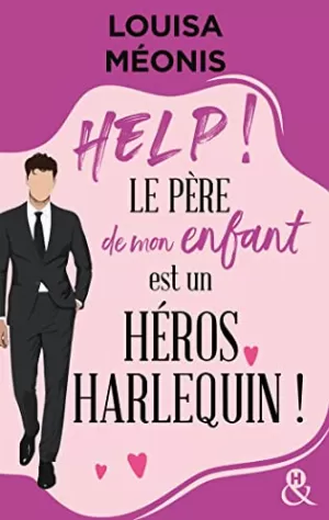 Louisa Méonis – Help ! Le père de mon enfant est un héros Harlequin !